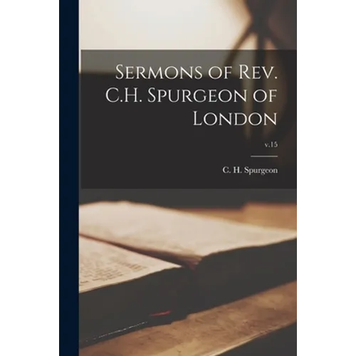 Sermons of Rev. C.H. Spurgeon of London; v.15 - Paperback